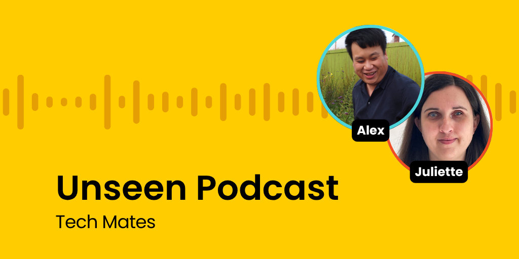 A graphic with bright yellow background mustard yellow soundwave details. Top right are circular images of Alex and Juliette.. Bottom left is black text which reads 'Unseen Podcast: Tech mates'.