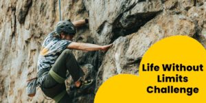 A yellow design with white text that reads: "Life Without Limits Challenge" with a man climbing rocks in the background