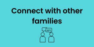 A blue graphic with an icon representing 2 people talking and text that reads: "Connect with other families"