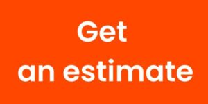 An orange button with text that reads: "Get an estimate"